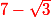 \red 7 - \sqrt{3}